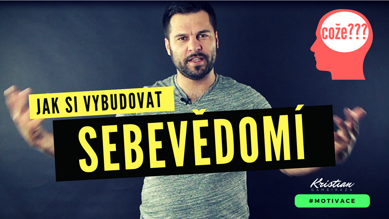 Jak si vybudovat SEBEVĚDOMÍ