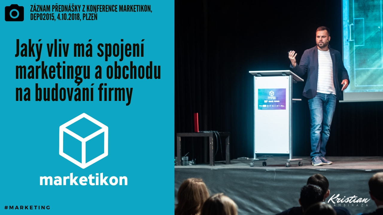 Konference Marketikon: Jaký vlilv má spojení marketingu a obchodu na budování firmy